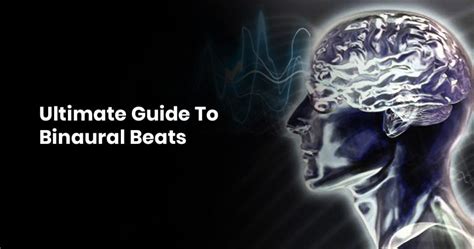 The Ultimate Guide To Binaural Beats .